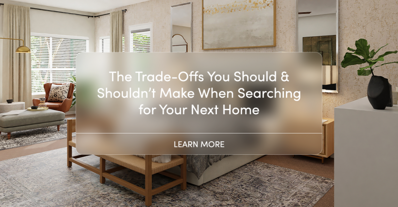 The Trade-Offs You Should & Shouldn’t Make When Searching for Your Next Home